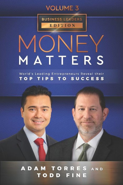 Money Matters: World's Leading Entrepreneurs Reveal Their Top Tips To Success (Business Leaders Vol.3 - Edition 3)