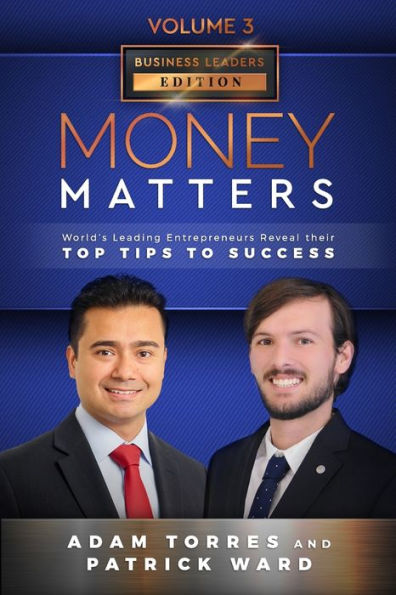 Money Matters: World's Leading Entrepreneurs Reveal Their Top Tips To Success (Business Leaders Vol.3 - Edition 5)