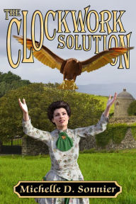 Title: The Clockwork Solution, Author: Michelle D. Sonnier