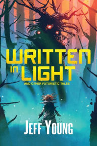 Title: Written in Light: And Other Futuristic Tales, Author: Jeff Young