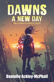 Title: Dawns a New Day, Author: Danielle Ackley-McPhail