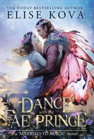 Title: A Dance with the Fae Prince, Author: Elise Kova