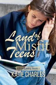 Title: Land of Misfit Teens, Author: Katie Charles