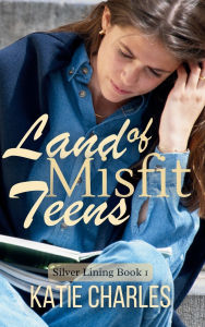 Title: Land of Misfit Teens, Author: Katie Charles