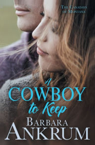 Title: A Cowboy to Keep, Author: Barbara Ankrum