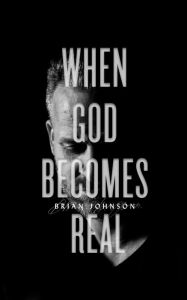 Title: When God Becomes Real, Author: Brian Johnson