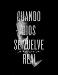 Title: Cuando Dios Se Vuelve Real, Author: Brian Johnson