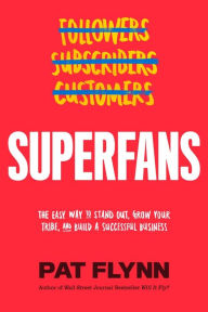 Title: Superfans: The Easy Way to Stand Out, Grow Your Tribe, and Build a Successful Business, Author: Pat Flynn