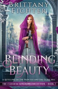 Title: Blinding Beauty: A Retelling of The Princess and the Glass Hill, Author: Brittany Fichter