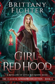 Title: Girl in the Red Hood: A Retelling of Little Red Riding Hood, Author: Brittany Fichter