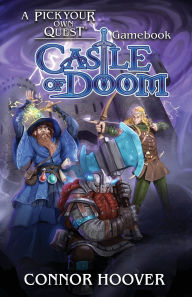 Title: Castle of Doom: A Pick Your Own Quest Gamebook, Author: Connor Hoover