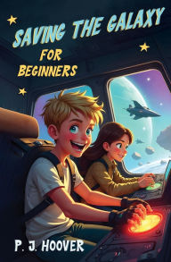 Title: Saving the Galaxy for Beginners, Author: P J Hoover