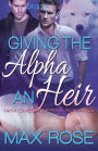 Giving the Alpha an Heir (MM Omega Mpreg Romance)