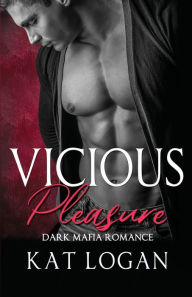 Title: Vicious Pleasure: Dark Mafia Romance:, Author: Kat Logan