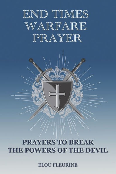 END TIMES WARFARE PRAYER: PRAYERS TO BREAK THE POWERS OF THE DEVIL