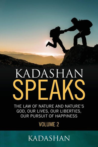 Kadashan Speaks: The Law of Nature and Nature's God, Our lives, our liberties, our Pursuit of Happiness