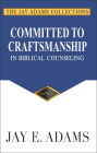 Committed to Craftsmanship: In Biblical Counseling