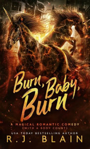 Title: Burn, Baby, Burn: A Magical Romantic Comedy (with a body count), Author: R J Blain