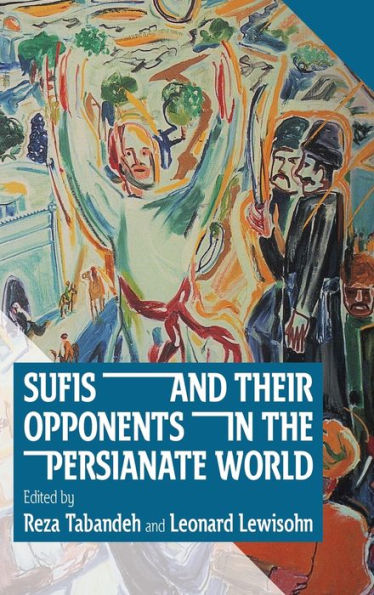 Sufis and Their Opponents in the Persianate World