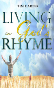 Title: Living In God's Rhyme, Author: Tim Carter