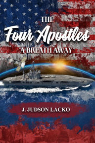 Title: The Four Apostles Book II: A Breath Away, Author: J. Judson Lacko