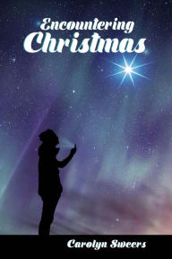 Title: Encountering Christmas, Author: Carolyn Sweers