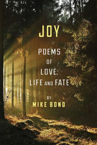 Title: Joy: Poems of love, life and fate, Author: Mike Bond