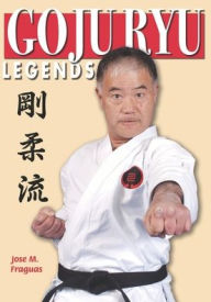 Title: Goju Ryu Legends, Author: Jose M Fraguas