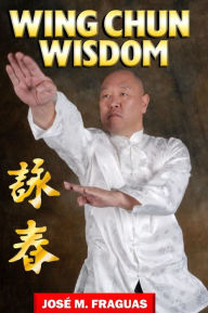 Title: WING CHUN WISDOM Harbound, Author: Jose M Fraguas