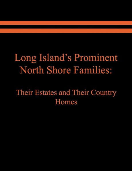 Long Island's Prominent North Shore Families: Their Estates and Their Country Homes. Volume I