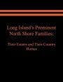 Long Island's Prominent North Shore Families: Their Estates and Their Country Homes. Volume I