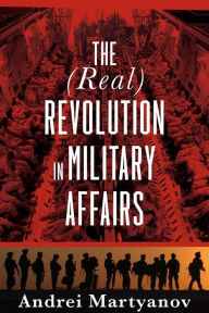 Title: The (Real) Revolution in Military Affairs, Author: Andrei Martyanov
