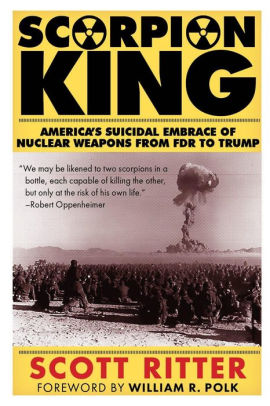 Scorpion King: America's Suicidal Embrace of Nuclear Weapons from FDR to Trump