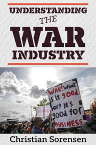 Kindle book downloads free Understanding the War Industry by Christian Sorensen English version 9781949762228 ePub iBook PDB