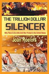 Free downloads for books on kindle The Trillion Dollar Silencer: Why There Is So Little Anti-War Protest in the United States  9781949762587 by Joan Roelofs, Joan Roelofs