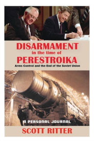 Best sellers ebook download Disarmament in the Time of Perestroika: Arms Control and the End of the Soviet Union by Scott Ritter in English