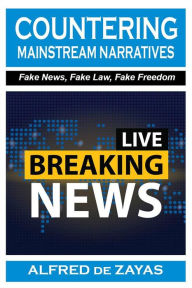 Title: Countering Mainstream Narratives: Fake News, Fake Law, Fake Freedom, Author: Alfred de Zayas