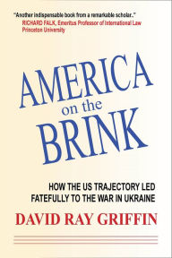 Title: America on the Brink: How US Foreign Policy Led to the War in Ukraine, Author: David Ray Griffin