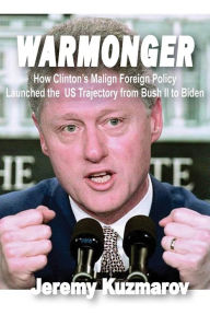 Free e books for download Warmonger: How Clinton's Malign Foreign Policy Launched the US Trajectory from Bush II to Biden by Jeremy Kuzmarov 9781949762761 (English literature)