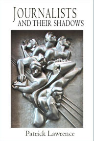 Pdf ebooks finder and free download files Journalists and Their Shadows 9781949762785 by Patrick Lawrence English version RTF PDB