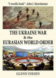 Free ebooks download pdf The Ukraine War & the Eurasian World Order RTF in English by Glenn Diesen