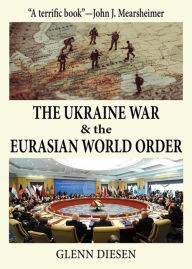 Download android books free The Ukraine War & the Eurasian World Order English version 9781949762952 DJVU iBook PDB by Glenn Diesen