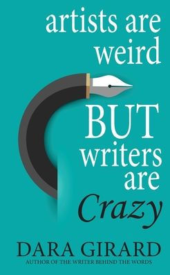Artists are Weird but Writers Crazy
