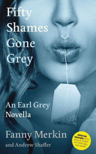 Title: Fifty Shames Gone Grey: An Earl Grey Novella, Author: Fanny Merkin