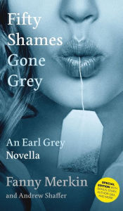 Title: Fifty Shames Gone Grey: An Earl Grey Novella, Author: Fanny Merkin