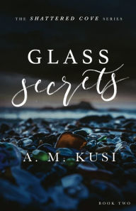 Title: Glass Secrets: Shattered Cove Series Book 2, Author: A. M. Kusi