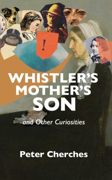 Whistler's Mother's Son and Other Curiosities