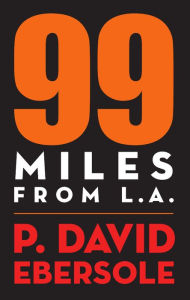 Title: 99 Miles from L.A., Author: P. David Ebersole