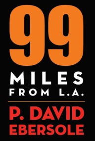 Title: 99 Miles From L.A., Author: P David Ebersole
