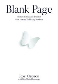 Title: Blank Page: Stories of triumph from human trafficking survivors, Author: Rosi Orozco